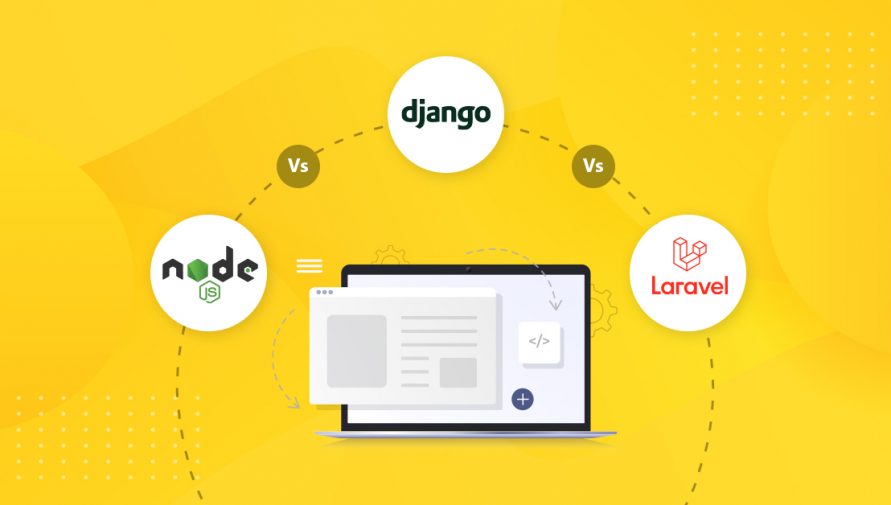 Node.js vs Django vs Laravel: Which is the Best Back-End Web Framework?