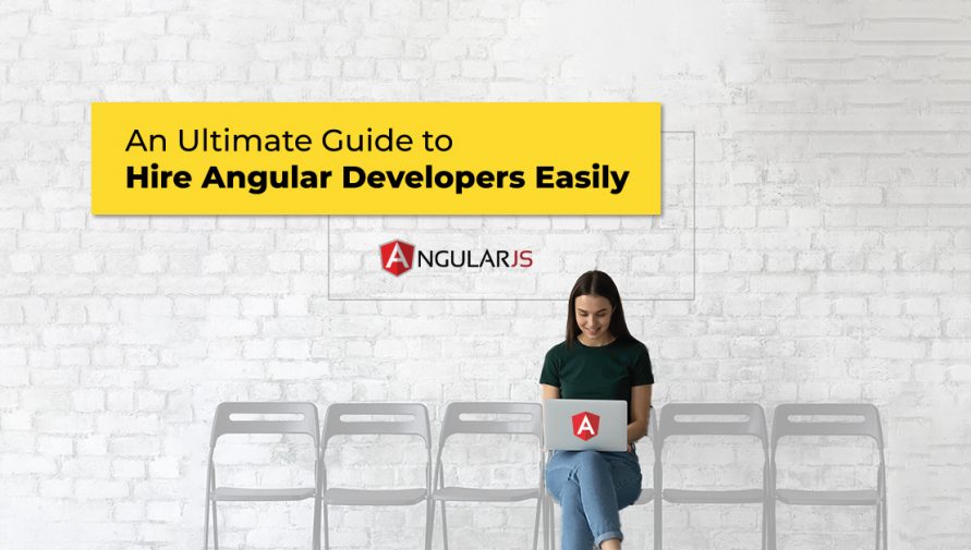 Angular Developer 101: An Ultimate Guide to Hire Angular Developers Easily