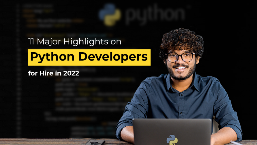 11 Major Highlights on Python Developers for Hire in 2022: A Catch Up for Recruiters!