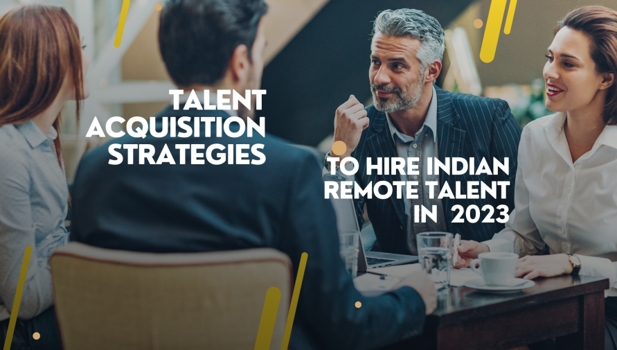 Top Talent Acquisition Strategies For Successful Indian Remote Talent Hiring in 2023