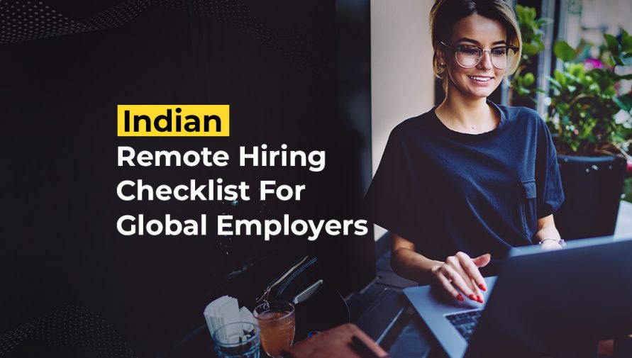5 Things To Know Before You Hire Remote Employees From India: A Checklist For Global Employers