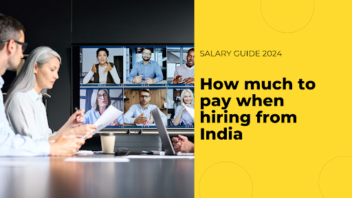 How to Hire And Pay When Hiring Top Indian Tech And Digital Talents in 2024