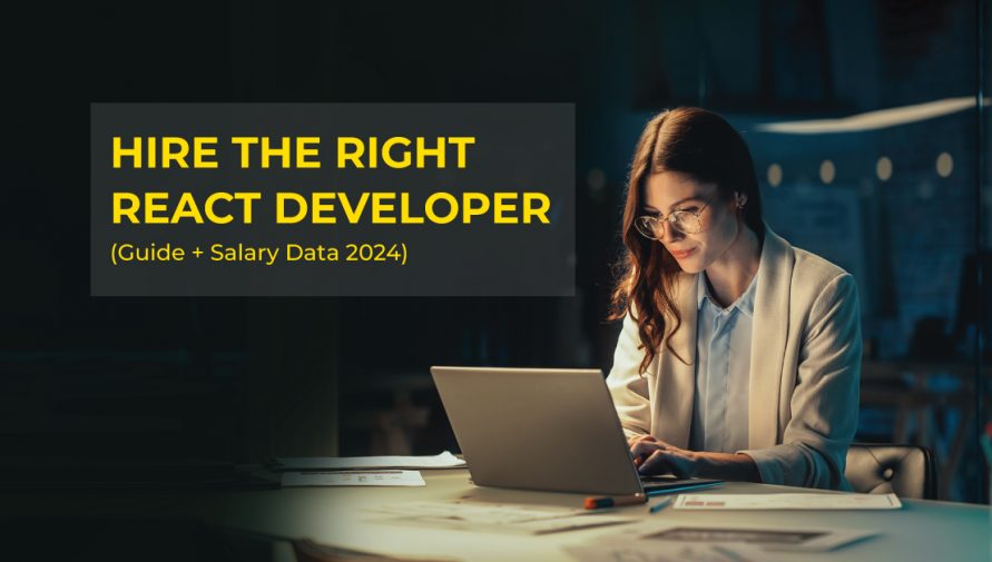 React Developer Hiring Guide to Hire The Right Talent in 2024: [Tips On Salary Data Points]