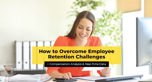 Overcoming Employee Retention Challenges with Strategic [+Compensation Analysis & Real-Time Data]