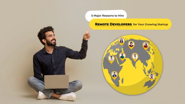 5 Major Reasons to Hire Remote Developers for Your Growing Startup