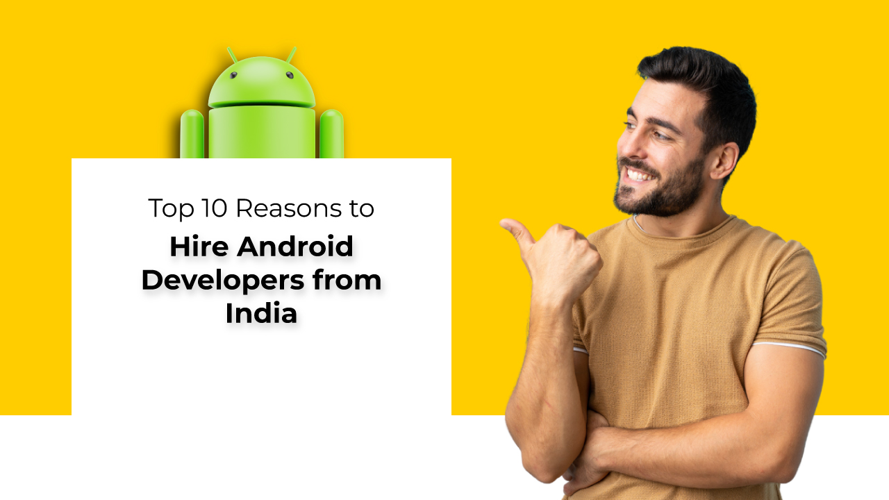 Top 10 Reasons to Hire Android Developers from India - Uplers
